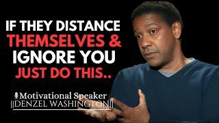 IF THEY DISTANCE THEMSELVES AND IGNORE YOU | DENZEL WASHINGTON