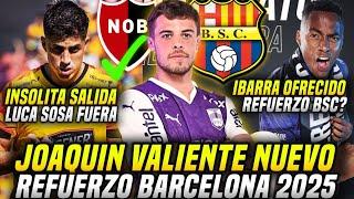 TREMENDO REFUERZO JOAQUÍN VALIENTE BARCELONA! INSÓLITO LUCA SOSA se FUE de BSC! IBARRA LLEGA a BSC?