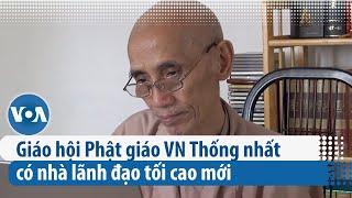 Giáo hội Phật giáo Việt Nam Thống nhất có nhà lãnh đạo tối cao mới | VOA Tiếng Việt