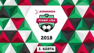 Komanda.lv 1. līga 2018 | 3. kārta