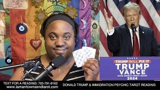 DONALD TRUMP & IMMIGRATION LAWS PSYCHIC TAROT READING | DEPORTATION, BUILDING BORDER WALL, ECONOMY