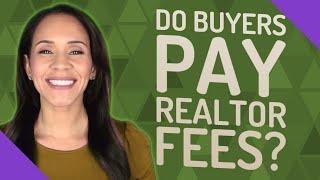 Do buyers pay realtor fees?