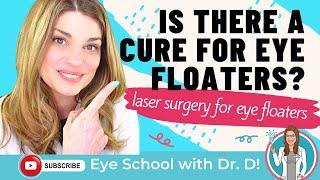 Is There a Cure for Eye Floaters? Eye Doctor Explains Laser & Surgical Options for Eye Floaters