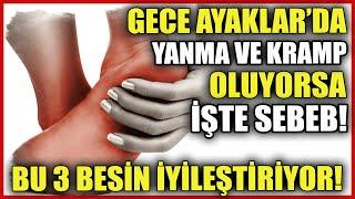 Gece Ayaklarda Yanma ve Kramp Varsa İşte sebebi! Bu 3 Besin İyileştiriyor!