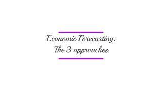 Economic forecasting - the 3 approaches