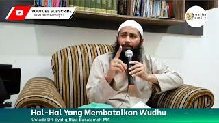 Hal-Hal Yang Membatalkan Wudhu, Ustadz Syafiq Riza Basalamah