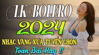 100 BÀI HÁT TRỮ TÌNH HAY NHẤT NHẠC BOLERO TUYỂN CHỌN HAY NHẤT NHẠC VÀNG HẢI NGOẠI XƯA 2024