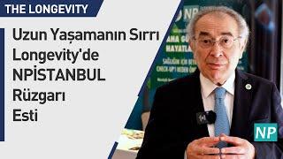 Uzun Yaşamanın Sırrı Longevity'de NPİSTANBUL Rüzgarı Esti