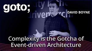 Complexity is the Gotcha of Event-driven Architecture • David Boyne • GOTO 2024