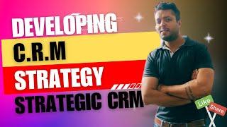 CRM Strategy : Developing Customer Relationship Management strategies