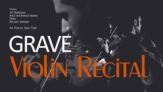 Violin Recital| GRAVE | Ali Salehi Pour , Amir Mohammad Kazemi