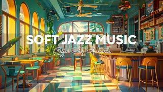 Relaxing Background Morning Jazz Music at Cafe Shop Ambience & Soft Bossa Nova for Stress Relief