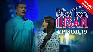 [EPISOD PENUH] ISTERI TUAN IHSAN - EP19