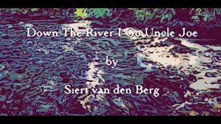 Down The River I Go Uncle Joe by Siert van den Berg