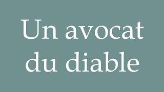 How to Pronounce ''Un avocat du diable'' (A devil's advocate) Correctly in French