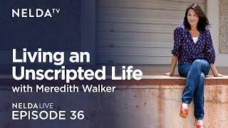 Nelda Live Ep. 36 | Meredith Walker | Living an Unscripted Life