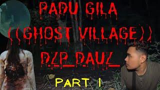 PADU GILA ((GHOST VILLAGE)) DZP DAUZ SOLO HUNTING PARA PART 1/3