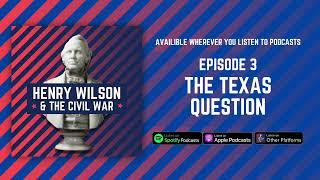 The Texas Question - Henry Wilson & The Civil War Episode 3