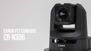 Canon CR-N300 - Canon's New Generation of 4K PTZ Cameras