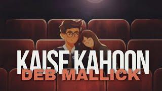 Kaise Kahoon - Deb Mallick - (Offical Music Video) #KaiseKahoon #DebMallick