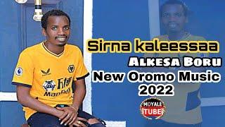 Alkesa Boru "Sirna kaleessaa" New Oromo Borana Music 2022