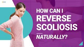 How Can I Reverse Scoliosis Naturally?