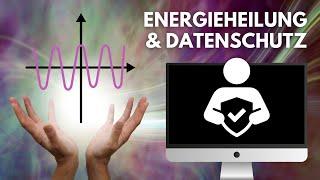 Energieheilung und Datenschutz