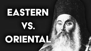 Eastern Orthodox vs. Oriental Orthodox.