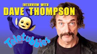 Dave Thompson - Actor, Comedian and sometime Teletubbies' Tinky Winky Interview