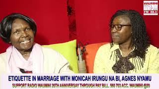 ETIQUETTE IN MARRIAGE WITH MONICAH IRUNGU AND MRS  AGNES  NYAMU