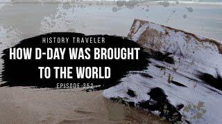 How D-Day Was Brought to the World | History Traveler Episode 352