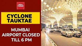 Cyclone Tauktae Becomes Extremely Severe In Mumbai; Airport Closed Till 6 PM | Breaking News