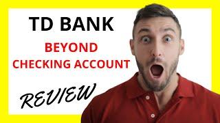  TD Beyond Checking Account Review: Pros and Cons