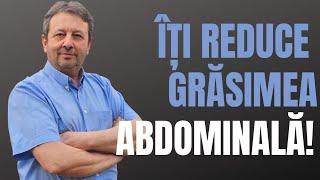 ÎȚI REDUCE GRĂSIMEA ABDOMINALĂ!