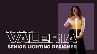 In the studio with... Valeria • Senior Lighting Designer