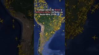 Tráfego aéreo do Brasil e América do Sul na Noite de Sexta-feira 21/06 ️