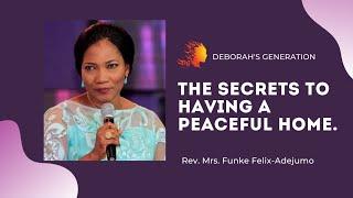 THE SECRETS TO HAVING A PEACEFUL HOME | Rev. Mrs Funke Felix-Adejumo - Deborah's Generation