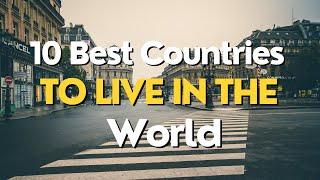 10 Best Countries to Live in the World