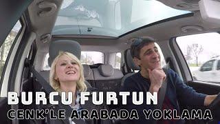 BURCU FURTUN İLE BU KAHKALARIN SEBEBİ NE? - Cenk'le Arabada Yoklama #6