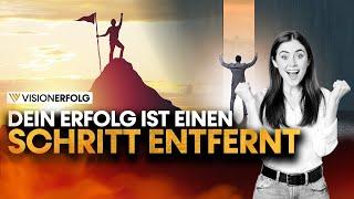 Dein Erfolg ist ein Schritt entfernt | Mindset