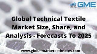 Global Global Technical Textile Market Size, Share, and Analysis - Forecasts To 2025