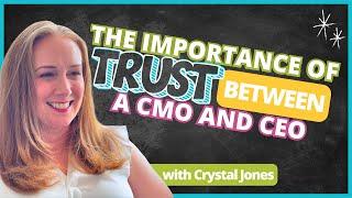 The Importance of Trust Between a CMO and CEO with Crystal Jones