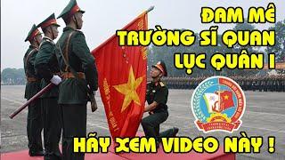 Đam mê Trường sĩ quan Lục quân 1 - Nơi đào tạo sĩ quan khét lửa của quân đội