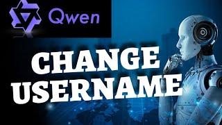 How to Change Username in Qwenlm Ai 2025?