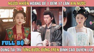 Diệp phi khiến hoàng thượng 1 đêm 17 lần xin nước, dùng tài trí từng bước có được đỉnh cao quyền lực