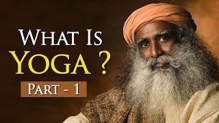 What is Yoga? - Part 1 - International Yoga Day Special 2018 - Sadhguru's Talks - Spiritual Life