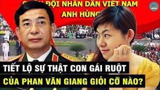 CON GÁI RUỘT Của Đại Tướng PHAN VĂN GIANG Giỏi Cỡ Nào? | TMTV