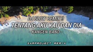 Dj Slow Remix! Tentang Aku Kau Dan Dia - Kangen Band (Zamproject Remix)