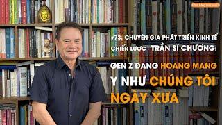 Chuyên gia Trần Sĩ Chương: Gen Z đang hoang mang y như chúng tôi ngày xưa | Diễn Giả Phan Đăng