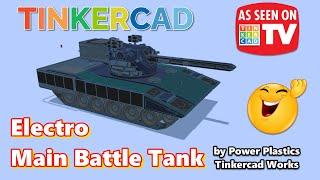 Power Plastics Terrifying Tinkercad Electro Main Battle Tank Firepower & MORE!